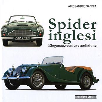 Spider inglesi. Eleganza, tecnica e tradizione - Alessandro Sannia - Libro Nada 2013, Atlanti illustrati medi | Libraccio.it