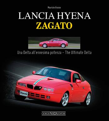 Lancia Hyena Zagato. Una Delta all'ennesima potenza. Ediz. italiana e inglese - Maurizio Grasso - Libro Nada 2015, Auto classiche | Libraccio.it