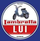 Lambretta «Lui». Storia, modelli e documenti. Ediz. italiana e inglese