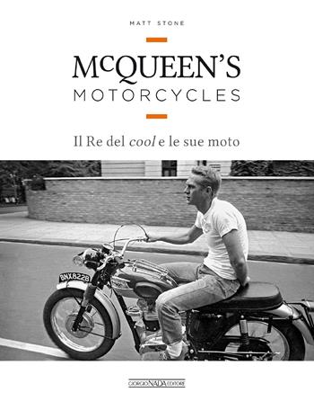 McQueen's motorcycles. Il re del cool e le sue moto - Matt Stone - Libro Nada 2018 | Libraccio.it