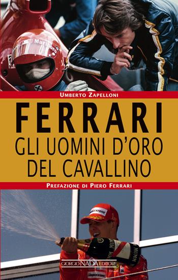 Ferrari. Gli uomini d’oro del Cavallino - Umberto Zapelloni - Libro Nada 2019, Grandi corse su strada e rallies | Libraccio.it