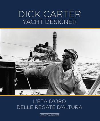 Dick Carter yacht designer. L'età d'oro delle regate d'altura. Ediz. italiana e inglese - Dick Carter - Libro Nada 2019 | Libraccio.it