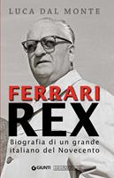 Ferrari rex. Biografia di un grande italiano del Novecento
