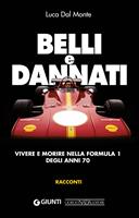 Belli e dannati. Vivere e morire nella Formula 1 degli anni Settanta