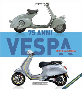 Vespa 75 anni tutta la storia - Giorgio Sarti - Libro Nada 2022, Scooter | Libraccio.it