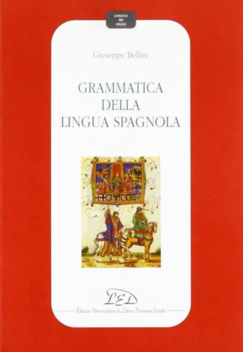 Grammatica della lingua spagnola - Giuseppe Bellini - Libro LED Edizioni Universitarie 1994, Lingue di oggi | Libraccio.it
