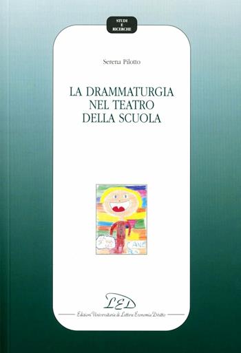 La drammaturgia nel teatro della scuola - Serena Pilotto - Libro LED Edizioni Universitarie 2004, Studi e ricerche | Libraccio.it