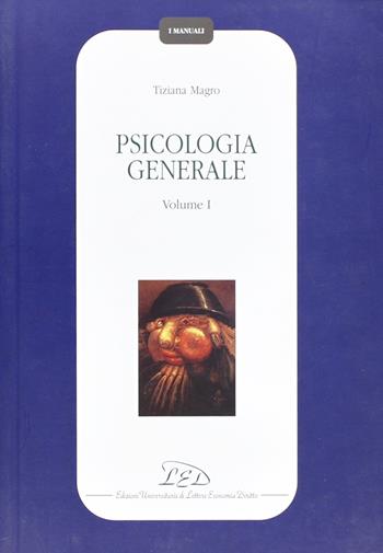 Psicologia generale. Vol. 1 - Tiziana Magro - Libro LED Edizioni Universitarie 2005, I manuali | Libraccio.it