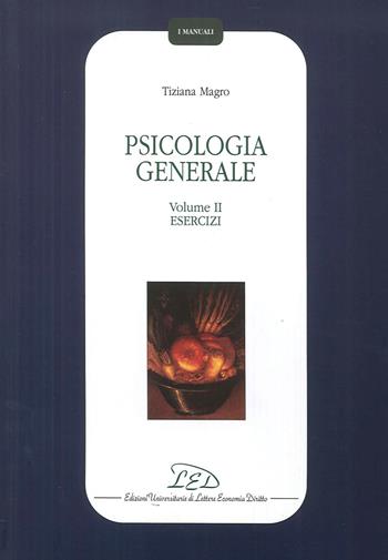 Psicologia generale. Vol. 2: Esercizi. - Tiziana Magro - Libro LED Edizioni Universitarie 2005, I manuali | Libraccio.it