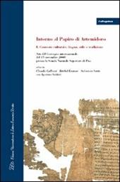 Intorno al papiro di Artemidoro. Vol. 1: Contesto culturale, lingua, stile e tradizione. Atti del Convegno internazionale (Pisa, 15 novembre 2008).