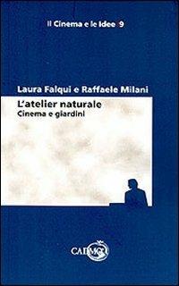 L' atelier naturale. Cinema e giardini - Laura Falqui, Raffaele Milani - Libro Cadmo 2007, Il cinema e le idee | Libraccio.it