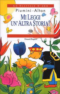 Mi leggi un'altra storia - Roberto Piumini, Altan - Libro Einaudi Ragazzi 2001, Lo scaffale d'oro | Libraccio.it
