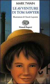 Le avventure di Tom Sawyer - Mark Twain - Libro Einaudi Ragazzi 2004, Storie e rime | Libraccio.it