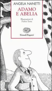 Adamo e Abelia - Angela Nanetti - Libro Einaudi Ragazzi 2004, Storie e rime | Libraccio.it