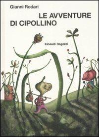 Le avventure di Cipollino - Gianni Rodari - Libro Einaudi Ragazzi 2009 | Libraccio.it