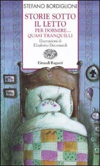 Storie sotto il letto per dormire... Quasi tranquilli - Stefano Bordiglioni - Libro Einaudi Ragazzi 2009, Storie e rime | Libraccio.it