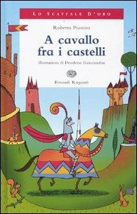 A cavallo fra i castelli. Ediz. illustrata - Roberto Piumini - Libro Einaudi Ragazzi 2009, Lo scaffale d'oro | Libraccio.it