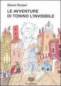 Le avventure di Tonino l'invisibile - Gianni Rodari - Libro Einaudi Ragazzi 2010, La biblioteca di Gianni Rodari | Libraccio.it