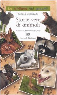 Storie vere di animali - Sabina Colloredo - Libro Einaudi Ragazzi 2010, La collana dei piccoli | Libraccio.it