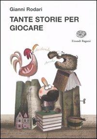 Tante storie per giocare. Ediz. illustrata - Gianni Rodari - Libro Einaudi Ragazzi 2011, La biblioteca di Gianni Rodari | Libraccio.it
