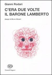 C'era due volte il barone Lamberto - Gianni Rodari - Libro Einaudi Ragazzi 2011, La biblioteca di Gianni Rodari | Libraccio.it