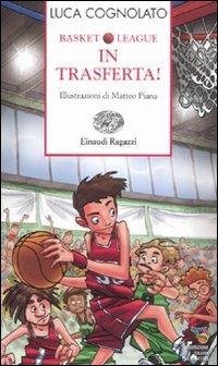 In trasferta! Basket league - Luca Cognolato - Libro Einaudi Ragazzi 2011, Storie e rime | Libraccio.it