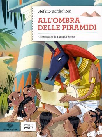All'ombra delle piramidi - Stefano Bordiglioni - Libro Einaudi Ragazzi 2012, Storie storie | Libraccio.it