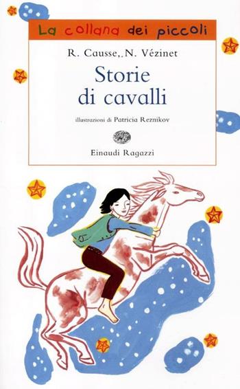 Storie di cavalli. Ediz. illustrata - Rolande Causse, Nane Vézinet - Libro Einaudi Ragazzi 2012, La collana dei piccoli | Libraccio.it
