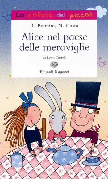 Alice nel paese delle meraviglie - Roberto Piumini - Libro Einaudi Ragazzi 2012, La collana dei piccoli | Libraccio.it