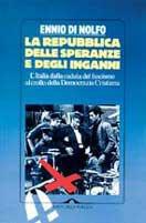 La Repubblica delle speranze e degli inganni. L'Italia dalla caduta del fascismo al crollo della Democrazia Cristiana
