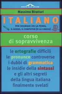 Italiano. Corso di sopravvivenza - Massimo Birattari - Libro Ponte alle Grazie 2000, I corsi di sopravvivenza | Libraccio.it