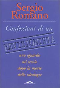 Confessioni di un revisionista - Sergio Romano - Libro Ponte alle Grazie 1998, Saggi | Libraccio.it