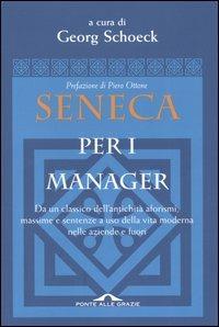 Seneca per i manager. Testo latino a fronte  - Libro Ponte alle Grazie 1999, Saggi | Libraccio.it