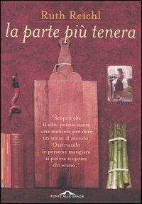 La parte più tenera - Ruth Reichl - Libro Ponte alle Grazie 2002 | Libraccio.it