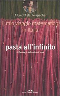 Pasta all'infinito. Il mio viaggio matematico in Italia - Albrecht Beutelspacher - Libro Ponte alle Grazie 2004, Saggi | Libraccio.it