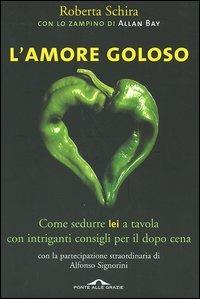 L' amore goloso - Roberta Schira, Allan Bay - Libro Ponte alle Grazie 2005 | Libraccio.it
