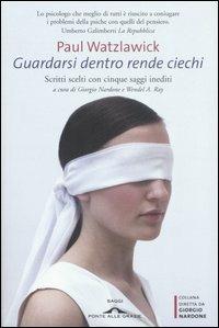 Guardarsi dentro rende ciechi - Paul Watzlawick - Libro Ponte alle Grazie 2007, Saggi di terapia breve | Libraccio.it