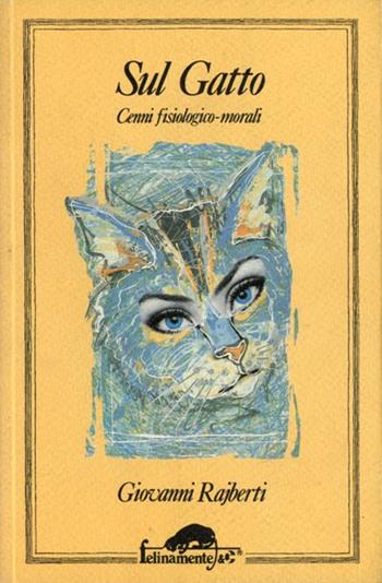 Sul gatto. Cenni fisiologici e morali - Giovanni Rajberti - Libro Ugo Mursia Editore 1997, Felinamente & C. | Libraccio.it