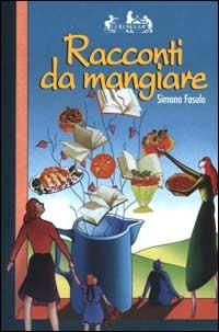 Racconti da mangiare - Simona Fasulo - Libro Ugo Mursia Editore 2000, Golosia & C. | Libraccio.it