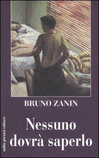 Nessuno dovrà saperlo - Bruno Zanin - Libro Tullio Pironti 2006 | Libraccio.it