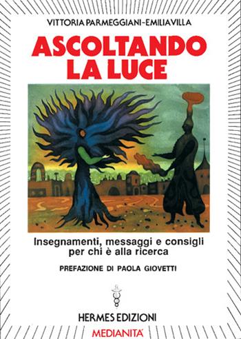 Ascoltando la luce - Vittoria Parmeggiani, Emilia Villa - Libro Hermes Edizioni 1989, Medianità | Libraccio.it