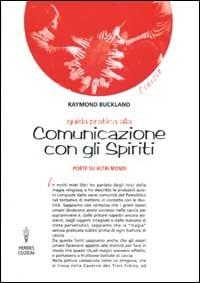 Guida pratica alla comunicazione con gli spiriti. Porte su altri mondi - Raymond Buckland - Libro Hermes Edizioni 2002, L'inizio | Libraccio.it