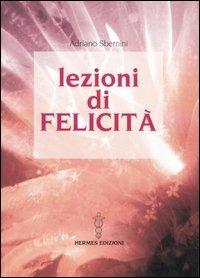 Lezioni di felicità - Adriano Sbernini - Libro Hermes Edizioni 2005 | Libraccio.it