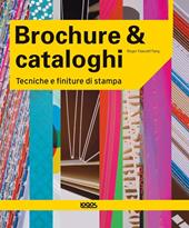 Brochure & cataloghi. Tecniche e finiture di stampa. Ediz. illustrata