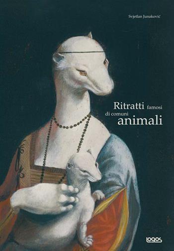 Ritratti famosi di comuni animali - Svjetlan Junakovic - Libro Logos 2008, Illustrati | Libraccio.it