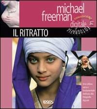 Conoscere la fotografia digitale. Il ritratto - Michael Freeman - Libro Logos 2008 | Libraccio.it