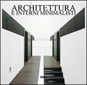 Architettura e interni minimalisti. Ediz. italiana, spagnola, portoghese e inglese
