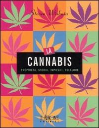 La cannabis. Proprietà, storia, impieghi, folklore - Steven Wishnia - Libro L'Airone Editrice Roma 2005 | Libraccio.it
