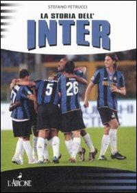 La storia dell'Inter - Stefano Petrucci - Libro L'Airone Editrice Roma 2009, Le grandi squadre del calcio italiano | Libraccio.it