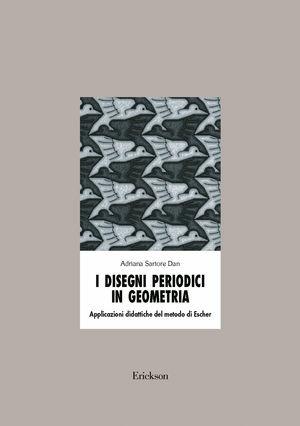 I disegni periodici in geometria. Applicazioni didattiche del metodo di Escher - Adriana Sartore Dan - Libro Erickson 1998, Materiali per l'educazione | Libraccio.it